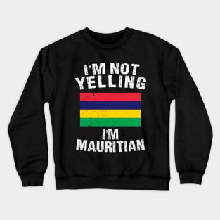 I'm Not Yelling I'm Mauritian Crewneck Sweatshirt